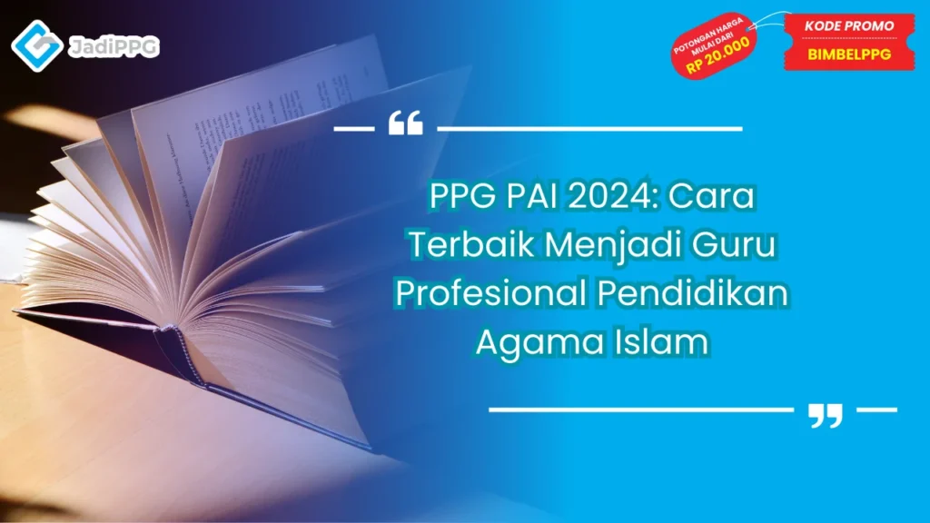 PPG PAI 2024: Cara Terbaik Menjadi Guru Profesional Pendidikan Agama Islam