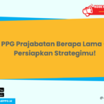 PPG Prajabatan Berapa Lama