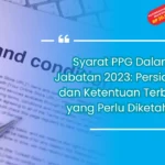 Syarat PPG Dalam Jabatan 2023: Persiapan dan Ketentuan Terbaru yang Perlu Diketahui