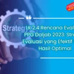 LK 2.4 Rencana Evaluasi PPG Daljab 2023: Strategi Evaluasi yang Efektif untuk Hasil Optimal