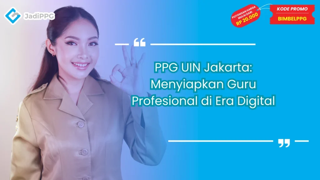 PPG UIN Jakarta: Menyiapkan Guru Profesional di Era Digital