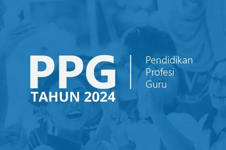 Jadwal PPG Daljab 2024 - Pengertian Program Pendidikan Profesi Guru (PPG)