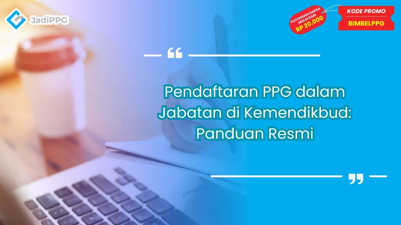 Pendaftaran PPG dalam Jabatan di Kemendikbud: Panduan Resmi