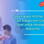 Soal Pretest PPG PAI 2024: Tips Sukses dan Contoh Soal untuk Persiapan Maksimal