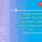 Pengumuman Kelulusan PPG 2023: Cek Hasilmu dan Langkah Selanjutnya di Sini!