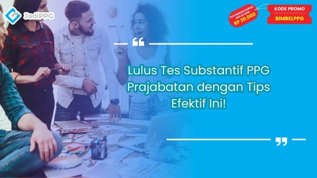 Lulus Tes Substantif PPG Prajabatan dengan Tips Efektif Ini!