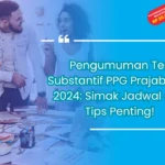 Pengumuman Tes Substantif PPG Prajabatan 2024: Simak Jadwal dan Tips Penting!