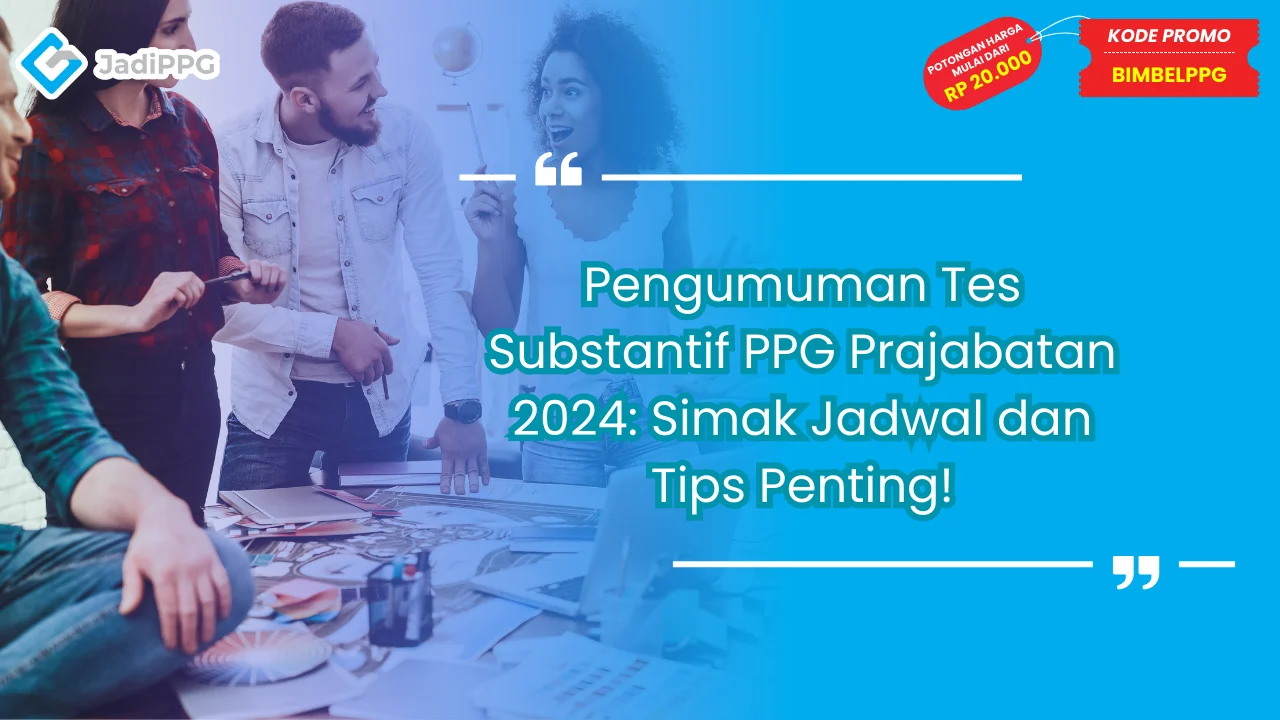 Pengumuman Tes Substantif PPG Prajabatan 2024: Simak Jadwal dan Tips Penting!