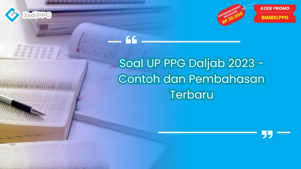 Soal UP PPG Daljab 2023 - Contoh dan Pembahasan Terbaru