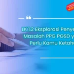 LK 1.2 Eksplorasi Penyebab Masalah PPG PGSD yang Perlu Kamu Ketahui