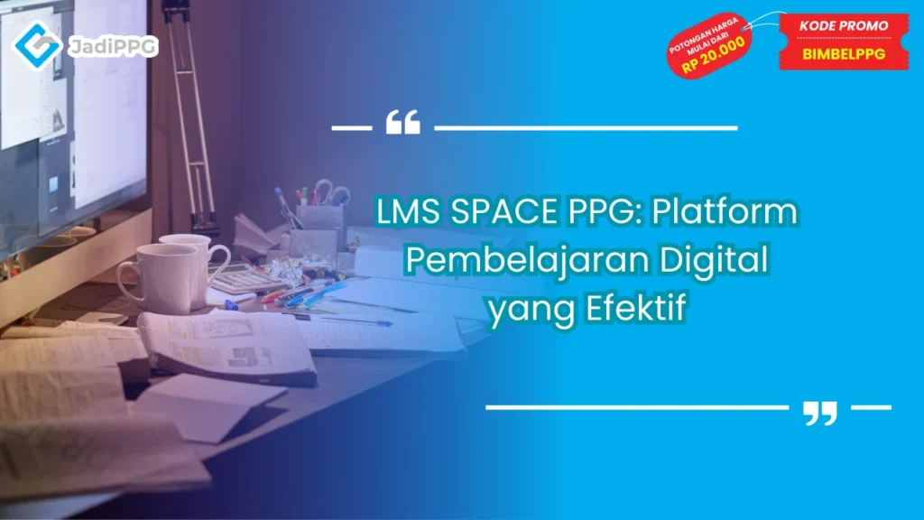 LMS SPACE PPG: Platform Pembelajaran Digital yang Efektif