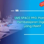 LMS SPACE PPG: Platform Pembelajaran Digital yang Efektif