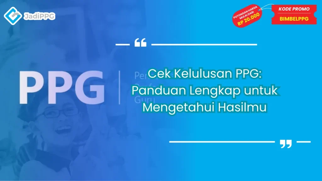 Cek Kelulusan PPG: Panduan Lengkap untuk Mengetahui Hasilmu