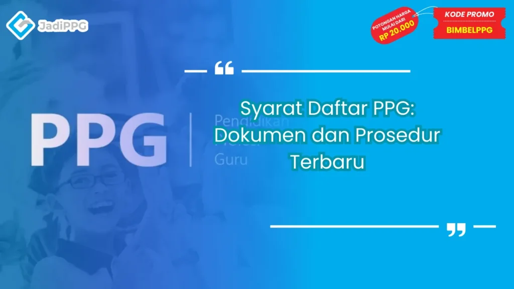 Syarat Daftar PPG: Dokumen dan Prosedur Terbaru