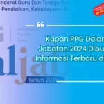 Kapan PPG Dalam Jabatan 2024 Dibuka? Informasi Terbaru di Sini