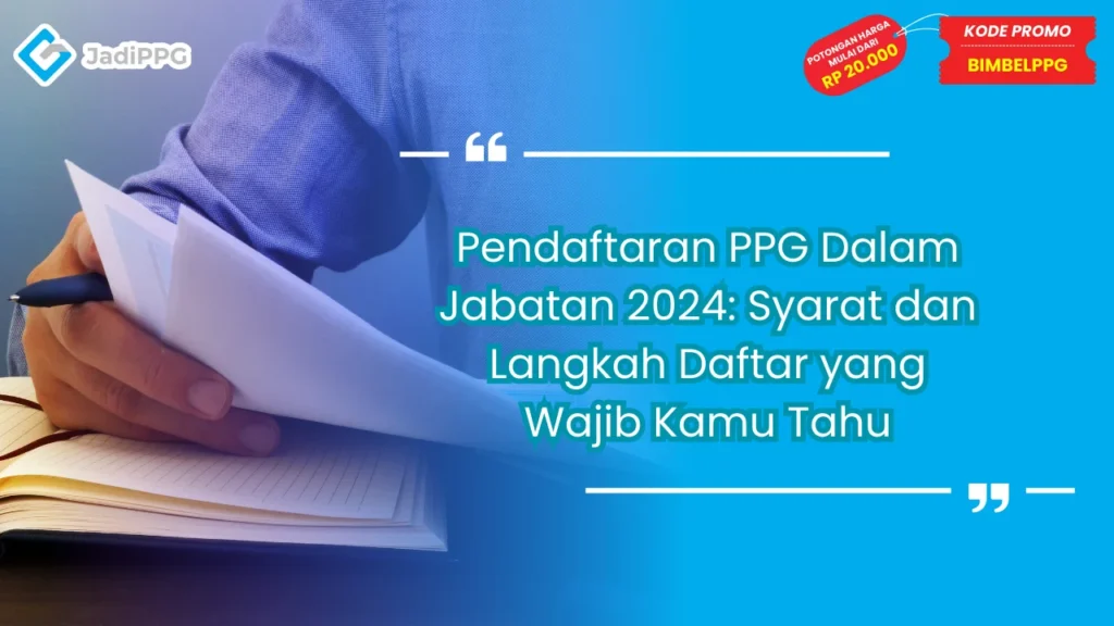 Pendaftaran PPG Dalam Jabatan 2024: Syarat dan Langkah Daftar yang Wajib Kamu Tahu