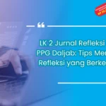 LK 2 Jurnal Refleksi PPL PPG Daljab: Tips Menulis Refleksi yang Berkesan