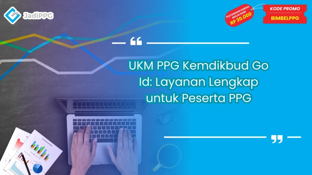 UKM PPG Kemdikbud Go Id: Layanan Lengkap untuk Peserta PPG