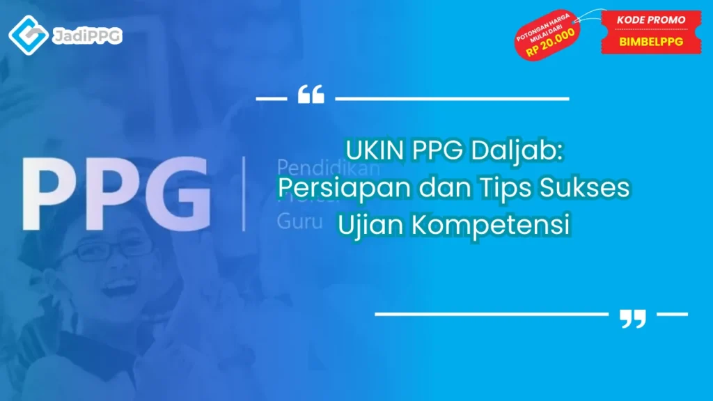 UKIN PPG Daljab: Persiapan dan Tips Sukses Ujian Kompetensi