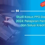 Studi Kasus PPG Daljab 2024: Pelajaran Penting dan Solusi Kreatif