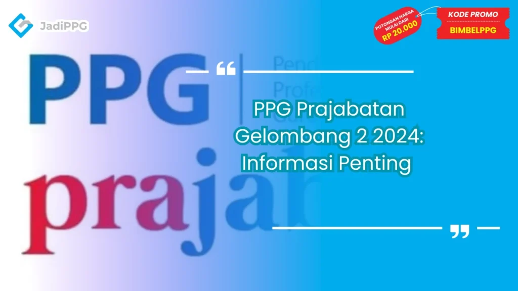 PPG Prajabatan Gelombang 2 2024: Informasi Penting 