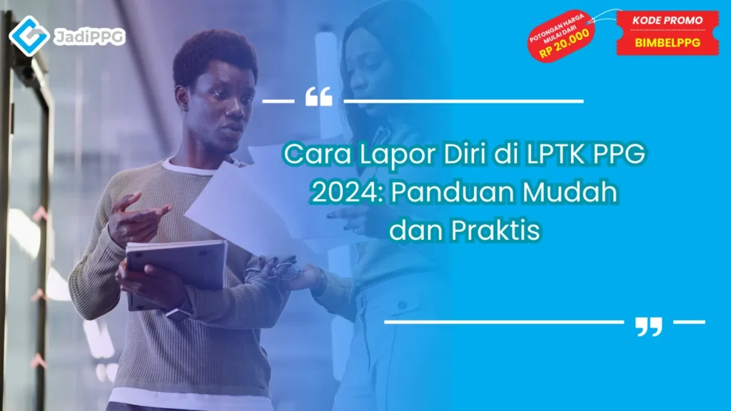 Cara Lapor Diri di LPTK PPG 2024: Panduan Mudah dan Praktis