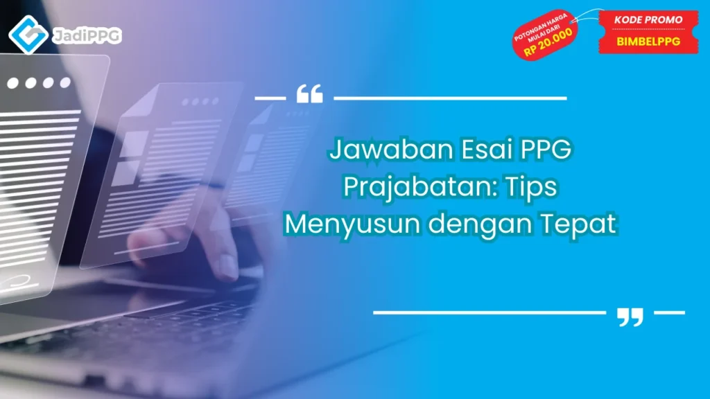 Jawaban Esai PPG Prajabatan: Tips Menyusun dengan Tepat