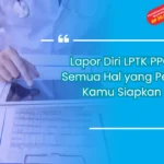 Lapor Diri LPTK PPG: Semua Hal yang Perlu Kamu Siapkan