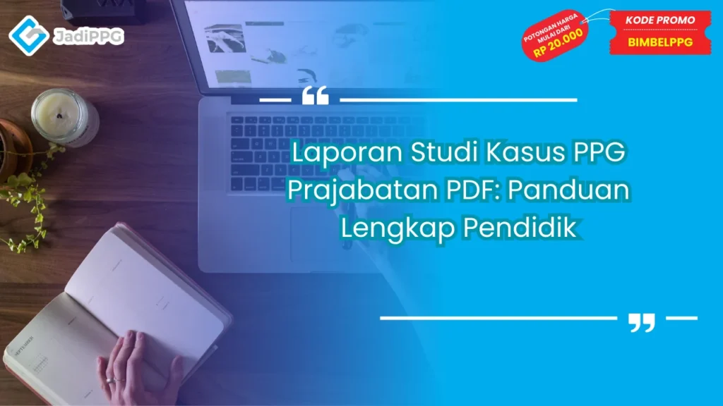 Laporan Studi Kasus PPG Prajabatan PDF: Panduan Lengkap Pendidik