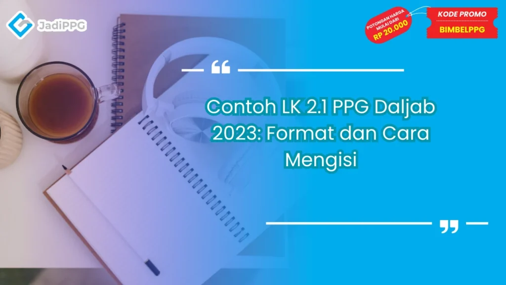 Contoh LK 2.1 PPG Daljab 2023: Format dan Cara Mengisi