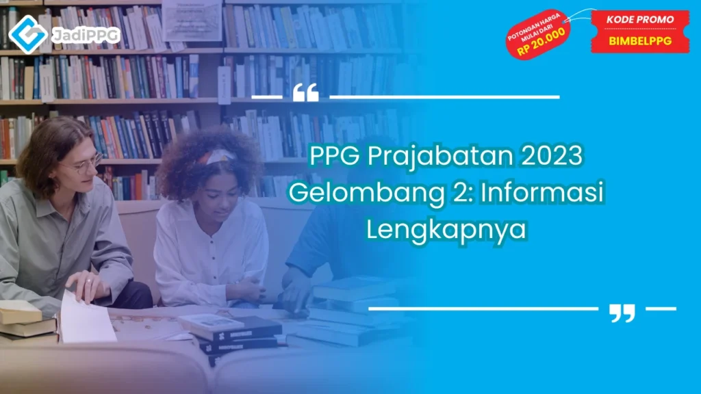 PPG Prajabatan 2023 Gelombang 2: Informasi Lengkapnya