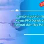 Contoh Laporan Studi Kasus PPG Daljab: Panduan Lengkap untuk Peserta Baru!