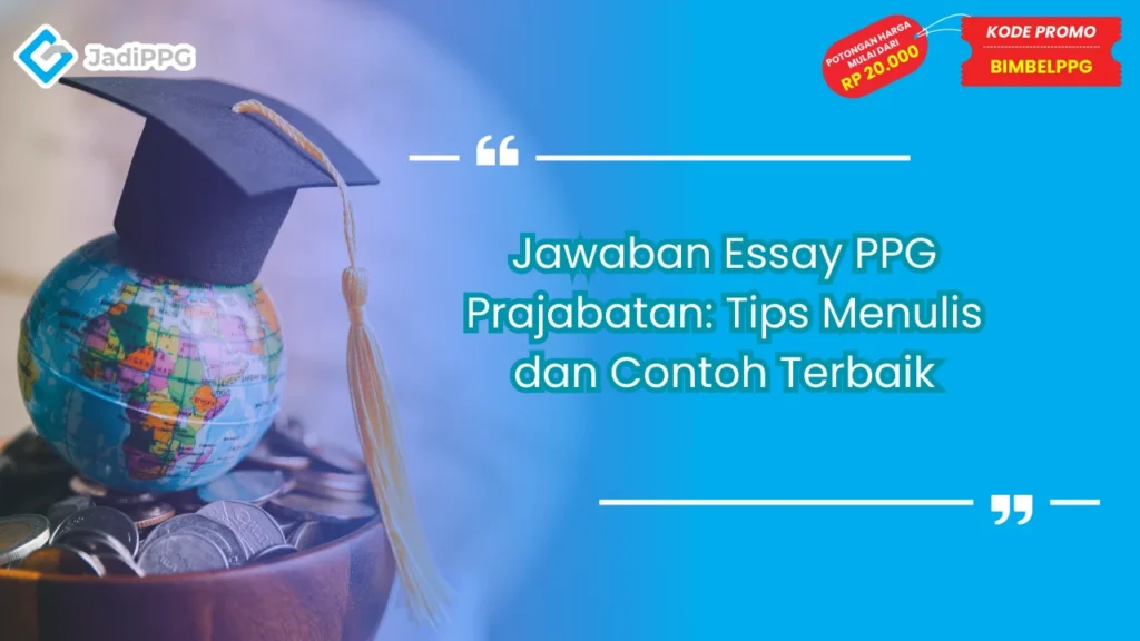 Jawaban Essay PPG Prajabatan: Tips Menulis dan Contoh Terbaik