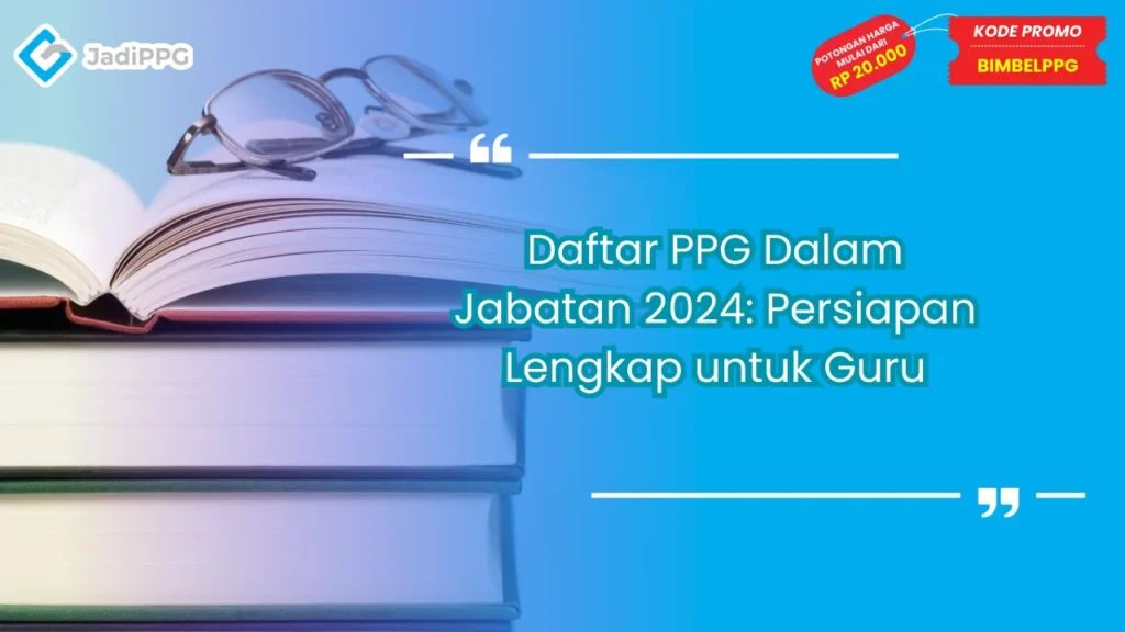 Daftar PPG Dalam Jabatan 2024: Persiapan Lengkap untuk Guru