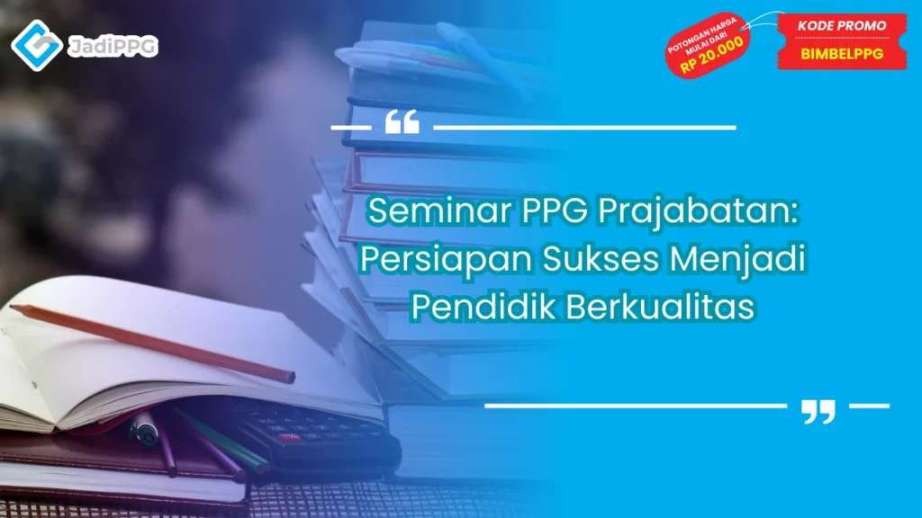 Seminar PPG Prajabatan: Persiapan Sukses Menjadi Pendidik Berkualitas