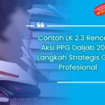 Contoh LK 2.3 Rencana Aksi PPG Daljab 2023: Langkah Strategis Guru Profesional