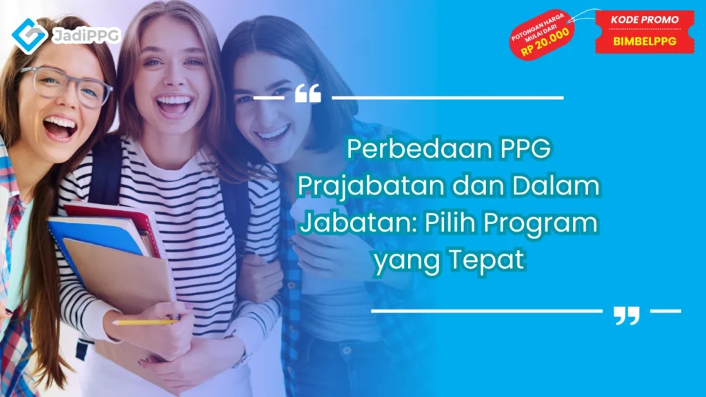 Perbedaan PPG Prajabatan dan Dalam Jabatan: Pilih Program yang Tepat