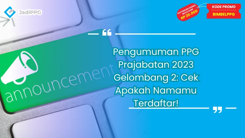 Pengumuman PPG Prajabatan 2023 Gelombang 2: Cek Apakah Namamu Terdaftar!