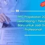 PPG Prajabatan 2024 Gelombang 1: Peluang Baru untuk Jadi Guru Profesional!