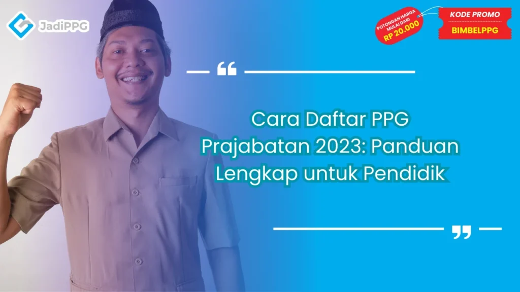 Cara Daftar PPG Prajabatan 2023: Panduan Lengkap untuk Pendidik