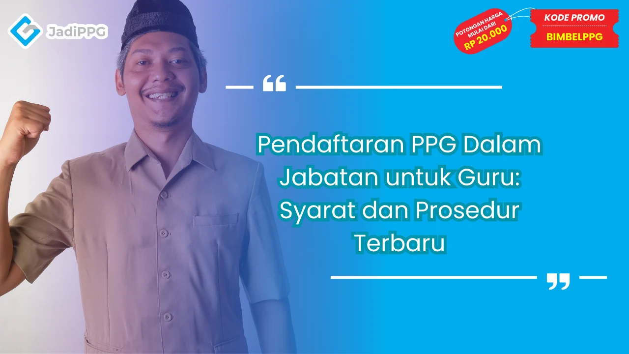 Pendaftaran PPG Dalam Jabatan untuk Guru: Syarat dan Prosedur Terbaru