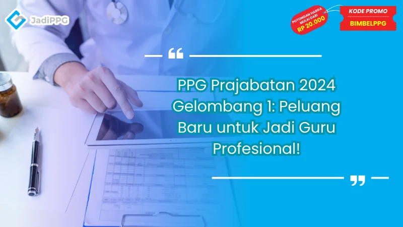 PPG Prajabatan 2024 Gelombang 1: Peluang Baru untuk Jadi Guru Profesional!