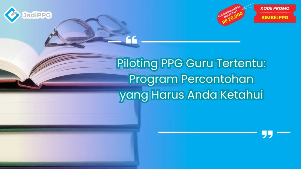 Piloting PPG Guru Tertentu: Program Percontohan yang Harus Anda Ketahui