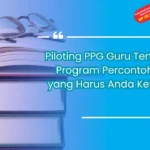 Piloting PPG Guru Tertentu: Program Percontohan yang Harus Anda Ketahui