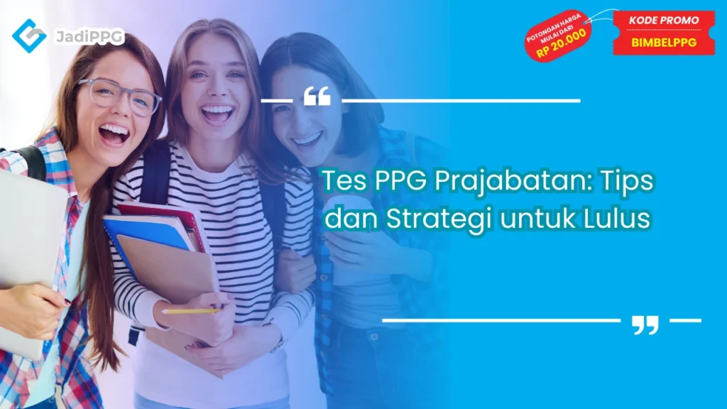 Tes PPG Prajabatan: Tips dan Strategi untuk Lulus