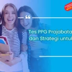 Tes PPG Prajabatan: Tips dan Strategi untuk Lulus