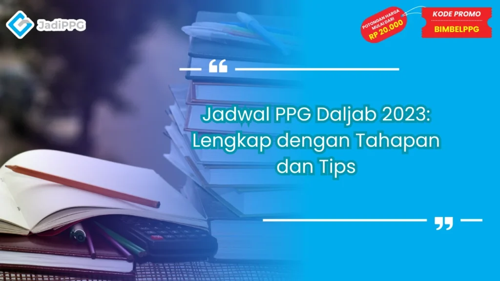 Jadwal PPG Daljab 2023: Lengkap dengan Tahapan dan Tips