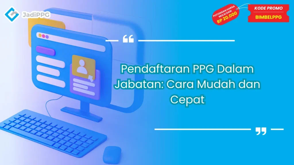 Pendaftaran PPG Dalam Jabatan: Cara Mudah dan Cepat