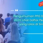 Pengumuman PPG Daljab 2023: Lihat Daftar Peserta yang Lolos di Sini!