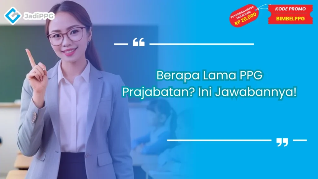 Berapa Lama PPG Prajabatan? Ini Jawabannya!